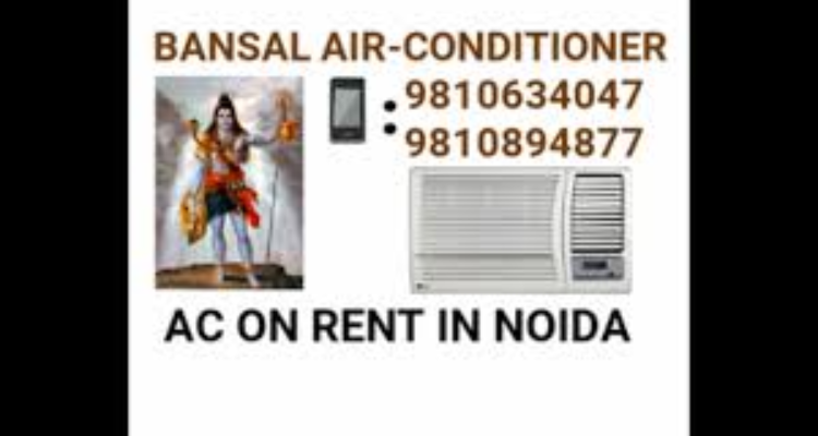 ssBansal AC on rent in Noida sector 70,75,76,120,74,77,62,60,61 & Gaur city 1,2