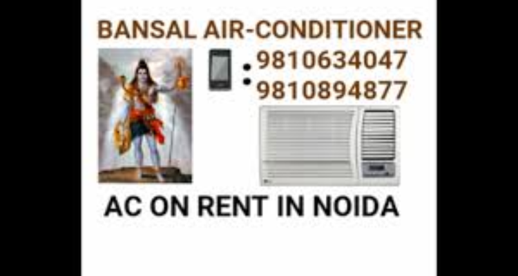 Bansal AC on rent in Noida sector 70,75,76,120,74,77,62,60,61 & Gaur city 1,2