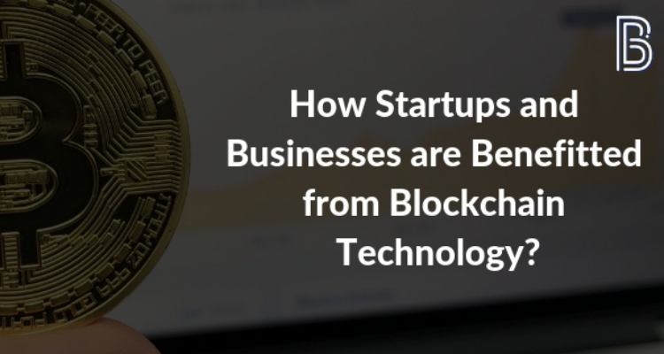 How Startups and Businesses Are Benefitted From Blockchain Technology?